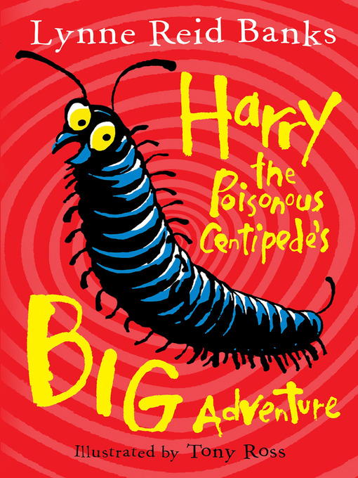 Title details for Harry the Poisonous Centipede's Big Adventure by Lynne Reid Banks - Available